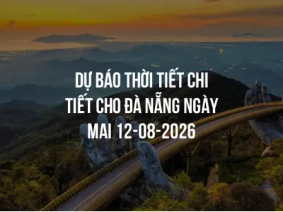 Dự báo thời tiết chi tiết cho Đà Nẵng ngày mai 12-08-2026