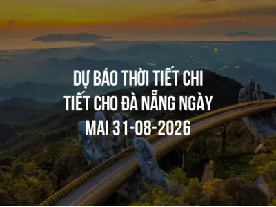 Dự báo thời tiết chi tiết cho Đà Nẵng ngày mai 31-08-2026