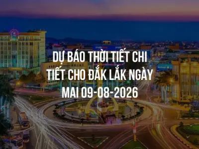 Dự báo thời tiết chi tiết cho Đắk Lắk ngày mai 09-08-2026