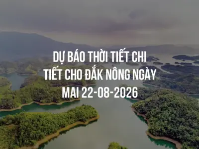 Dự báo thời tiết chi tiết cho Đắk Nông ngày mai 22-08-2026
