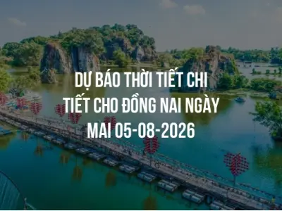 Dự báo thời tiết chi tiết cho Đồng Nai ngày mai 05-08-2026