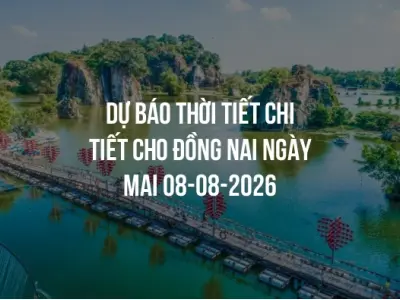 Dự báo thời tiết chi tiết cho Đồng Nai ngày mai 08-08-2026
