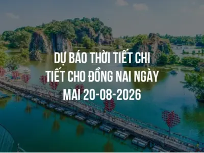 Dự báo thời tiết chi tiết cho Đồng Nai ngày mai 20-08-2026