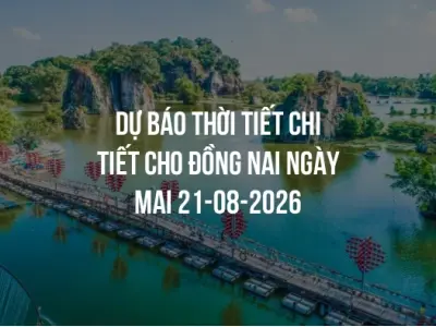 Dự báo thời tiết chi tiết cho Đồng Nai ngày mai 21-08-2026