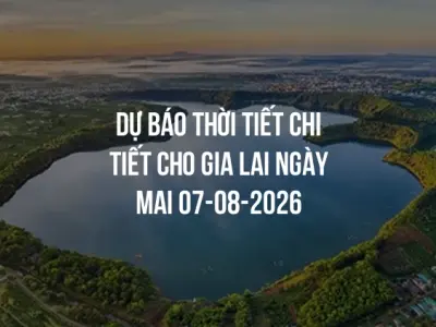 Dự báo thời tiết chi tiết cho Gia Lai ngày mai 07-08-2026