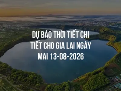 Dự báo thời tiết chi tiết cho Gia Lai ngày mai 13-08-2026