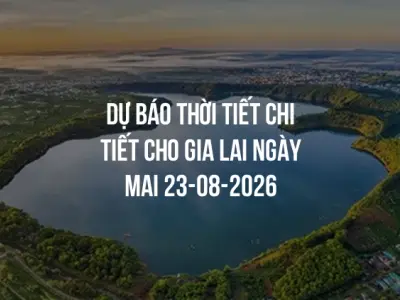 Dự báo thời tiết chi tiết cho Gia Lai ngày mai 23-08-2026