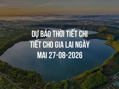 Dự báo thời tiết chi tiết cho Gia Lai ngày mai 27-08-2026