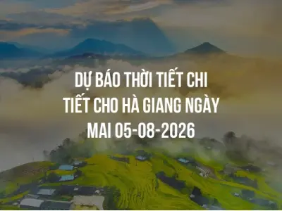 Dự báo thời tiết chi tiết cho Hà Giang ngày mai 05-08-2026