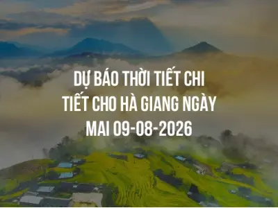 Dự báo thời tiết chi tiết cho Hà Giang ngày mai 09-08-2026
