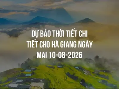 Dự báo thời tiết chi tiết cho Hà Giang ngày mai 10-08-2026
