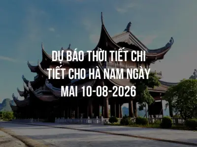 Dự báo thời tiết chi tiết cho Hà Nam ngày mai 10-08-2026