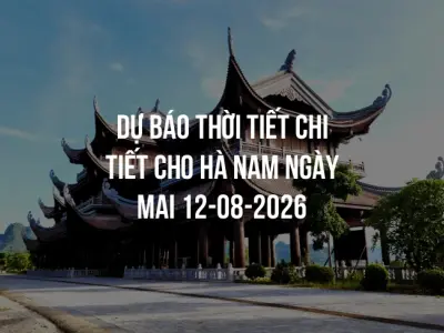 Dự báo thời tiết chi tiết cho Hà Nam ngày mai 12-08-2026