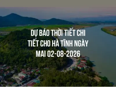 Dự báo thời tiết chi tiết cho Hà Tĩnh ngày mai 02-08-2026