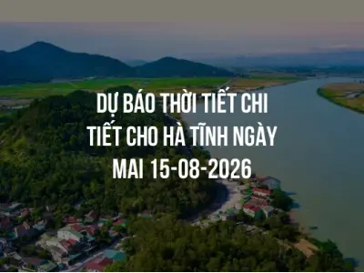 Dự báo thời tiết chi tiết cho Hà Tĩnh ngày mai 15-08-2026