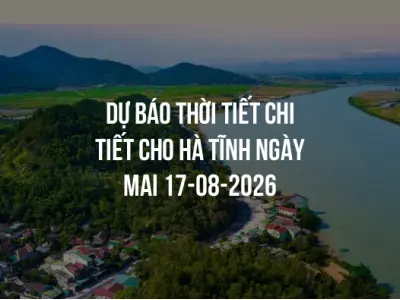 Dự báo thời tiết chi tiết cho Hà Tĩnh ngày mai 17-08-2026