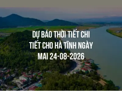 Dự báo thời tiết chi tiết cho Hà Tĩnh ngày mai 24-08-2026