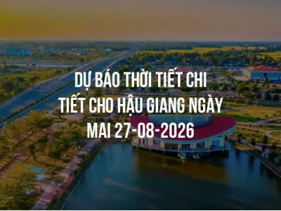 Dự báo thời tiết chi tiết cho Hậu Giang ngày mai 27-08-2026
