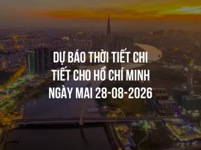 Dự báo thời tiết chi tiết cho Hồ Chí Minh ngày mai 28-08-2026