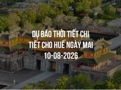 Dự báo thời tiết chi tiết cho Huế ngày mai 10-08-2026