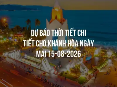 Dự báo thời tiết chi tiết cho Khánh Hòa ngày mai 15-08-2026