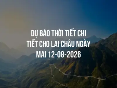 Dự báo thời tiết chi tiết cho Lai Châu ngày mai 12-08-2026