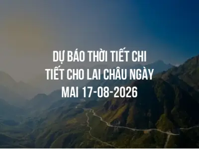 Dự báo thời tiết chi tiết cho Lai Châu ngày mai 17-08-2026
