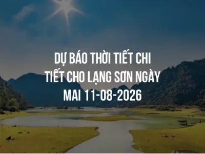 Dự báo thời tiết chi tiết cho Lạng Sơn ngày mai 11-08-2026