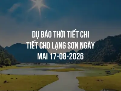 Dự báo thời tiết chi tiết cho Lạng Sơn ngày mai 17-08-2026