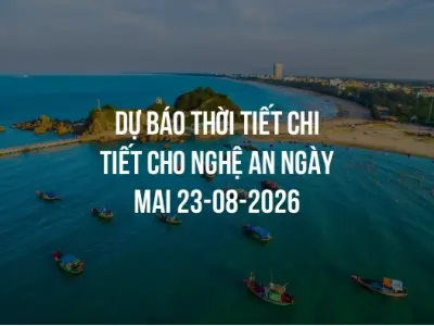 Dự báo thời tiết chi tiết cho Nghệ An ngày mai 23-08-2026