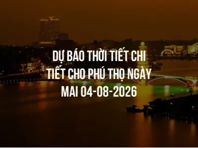 Dự báo thời tiết chi tiết cho Phú Thọ ngày mai 04-08-2026
