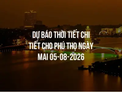Dự báo thời tiết chi tiết cho Phú Thọ ngày mai 05-08-2026