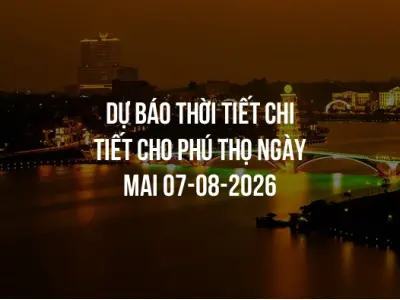 Dự báo thời tiết chi tiết cho Phú Thọ ngày mai 07-08-2026