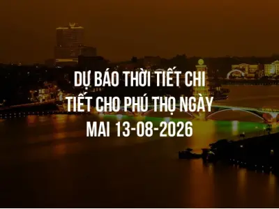 Dự báo thời tiết chi tiết cho Phú Thọ ngày mai 13-08-2026