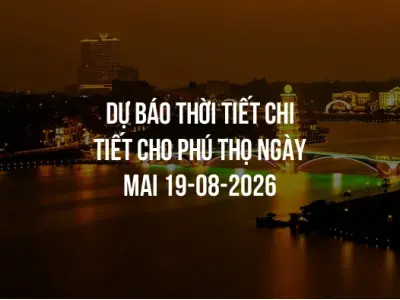 Dự báo thời tiết chi tiết cho Phú Thọ ngày mai 19-08-2026