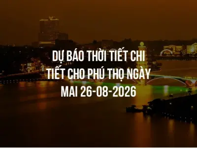 Dự báo thời tiết chi tiết cho Phú Thọ ngày mai 26-08-2026