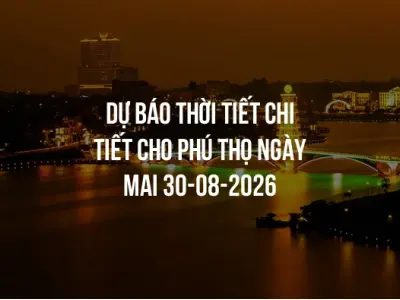 Dự báo thời tiết chi tiết cho Phú Thọ ngày mai 30-08-2026