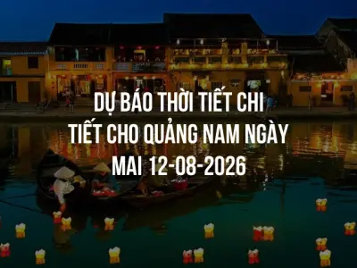 Dự báo thời tiết chi tiết cho Quảng Nam ngày mai 12-08-2026