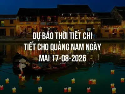 Dự báo thời tiết chi tiết cho Quảng Nam ngày mai 17-08-2026