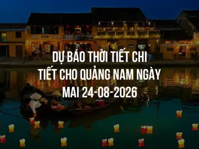 Dự báo thời tiết chi tiết cho Quảng Nam ngày mai 24-08-2026