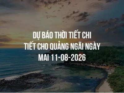 Dự báo thời tiết chi tiết cho Quảng Ngãi ngày mai 11-08-2026