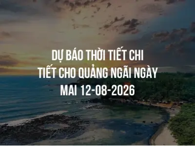 Dự báo thời tiết chi tiết cho Quảng Ngãi ngày mai 12-08-2026