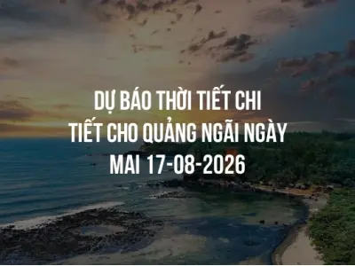 Dự báo thời tiết chi tiết cho Quảng Ngãi ngày mai 17-08-2026
