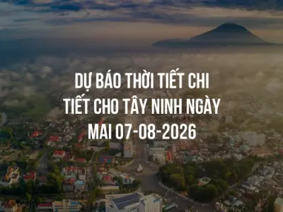 Dự báo thời tiết chi tiết cho Tây Ninh ngày mai 07-08-2026