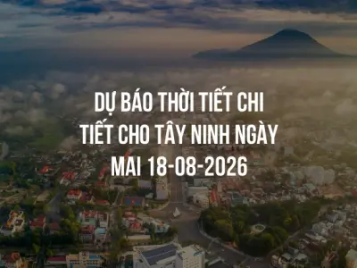 Dự báo thời tiết chi tiết cho Tây Ninh ngày mai 18-08-2026