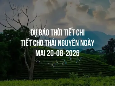Dự báo thời tiết chi tiết cho Thái Nguyên ngày mai 20-08-2026