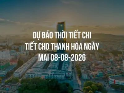 Dự báo thời tiết chi tiết cho Thanh Hóa ngày mai 08-08-2026