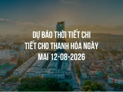 Dự báo thời tiết chi tiết cho Thanh Hóa ngày mai 12-08-2026