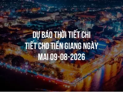 Dự báo thời tiết chi tiết cho Tiền Giang ngày mai 09-08-2026