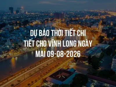 Dự báo thời tiết chi tiết cho Vĩnh Long ngày mai 09-08-2026